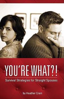 Paperback You're What?! Survival Strategies for Straight Spouses Book