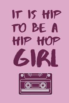 Paperback It Is Hip To Be A Hip Hop Girl: The Perfect Quote Notebook To Write Down Your Songs And Rhymes Book