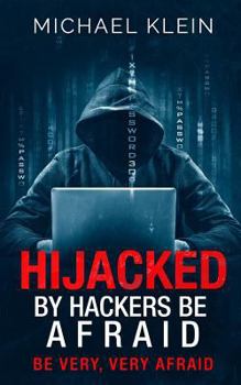 Paperback Hijacked By Hackers Be Afraid: Be very, Very Afraid Book