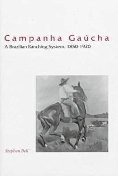 Hardcover Campanha Gaúcha: A Brazilian Ranching System, 1850-1920 Book