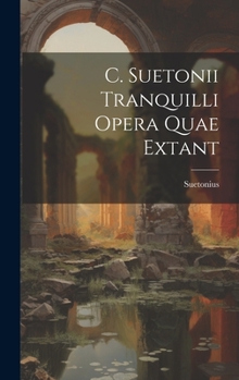 Hardcover C. Suetonii Tranquilli Opera Quae Extant [Latin] Book