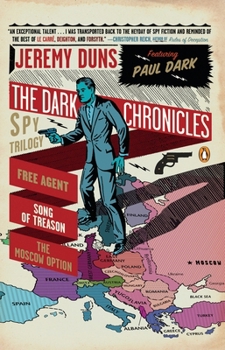 Paperback The Dark Chronicles: A Spy Trilogy: Free Agent, Song of Treason, the Moscow Option Book