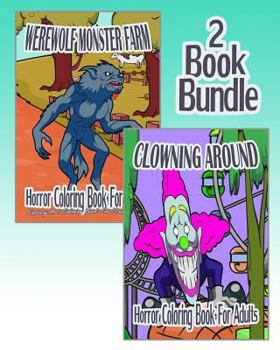 Paperback Horror Coloring Book For Adults: Werewolf Monster Farm & Clowning Around (2 Book Bundle) Book