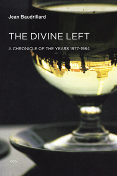 The Divine Left: A Chronicle of the Years 1977-1984 (Semiotext - Book  of the Semiotext(e) / Foreign Agents
