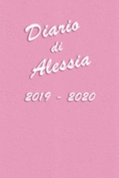 Paperback Agenda Scuola 2019 - 2020 - Alessia: Mensile - Settimanale - Giornaliera - Settembre 2019 - Agosto 2020 - Obiettivi - Rubrica - Orario Lezioni - Appun [Italian] Book