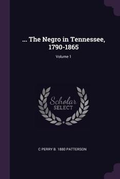 Paperback ... The Negro in Tennessee, 1790-1865; Volume 1 Book