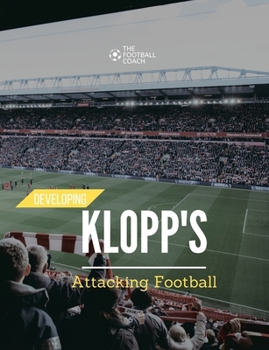 Developing Klopp's Attacking Football: Develop the World Famous Heavy Metal Football