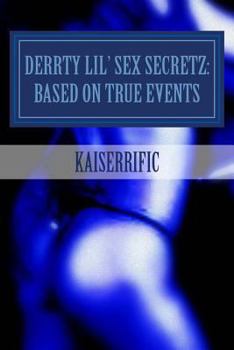 Paperback Derrty Lil' Sex Secretz: Based On True Events Book
