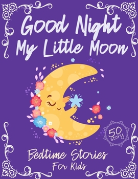 Good Night My Little Moon: 50 Wonderful Bedtime Story For Kids