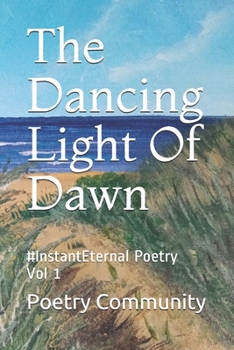 Paperback The Dancing Light Of Dawn: #InstantEternal Poetry Vol 1 Book