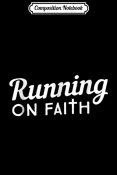 Composition Notebook: Running on Faith Christianity  Journal/Notebook Blank Lined Ruled 6x9 100 Pages