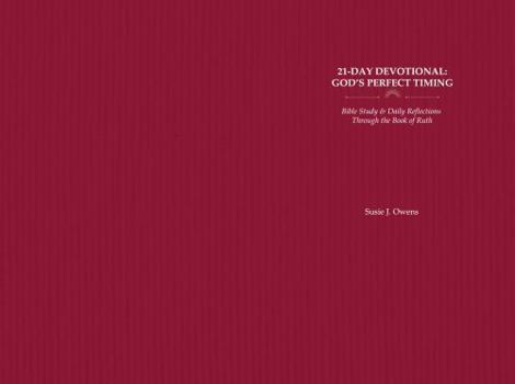 21-Day Devotional: God's Perfect Timing: Bible Study & Daily Reflections Through the Book of Ruth