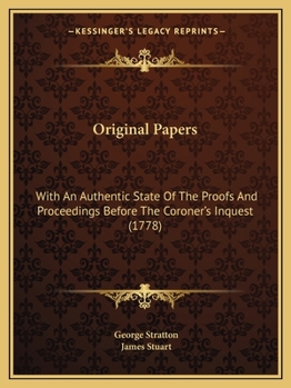 Paperback Original Papers: With An Authentic State Of The Proofs And Proceedings Before The Coroner's Inquest (1778) Book