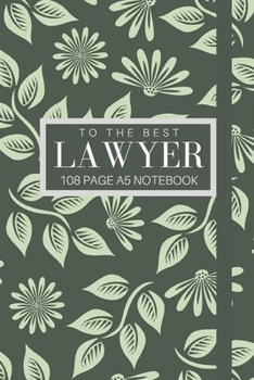 Paperback To The Best Lawyer 108 page A5 notebook: Elegant floral design notebook: personalised gift for lawyers. Book