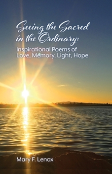 Paperback Seeing the Sacred in the Ordinary: Inspirational Poems of Love, Memory, Light, Hope Book