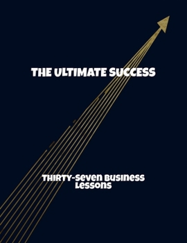 Paperback The Ultimate Success: Thirty-Seven Business Lessons Book