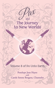 Pax and the Journey to New Worlds: Volume 8 of Do Unto Earth - Book #8 of the Do Unto Earth