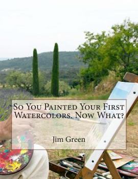 Paperback So You Painted Your First Watercolors. Now What? Book
