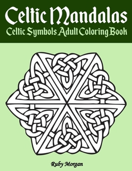 Celtic Mandalas - Celtic Symbols Adult Coloring Book: Features 25 Celtic Art, Patterns & Designs to Color, Inspired by Ancient Irish Scottish & Welsh ... Art Therapy Colouring Books for Grownups