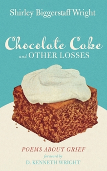 Paperback Chocolate Cake and Other Losses: Poems about Grief Book