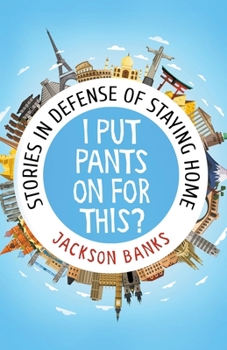 Paperback I Put Pants On For This?: Stories in Defense of Staying Home Book