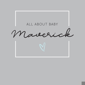 Paperback All About Baby Maverick: The Perfect Personalized Keepsake Journal for Baby's First Year - Great Baby Shower Gift Book