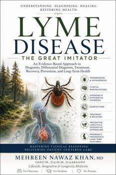 Lyme Disease : The Great Imitator: An Evidence-Based Approach to Diagnosis, Treatment, Recovery, Prevention and Long-Term Health (Regenerative Renaissance™ Medical Library)
