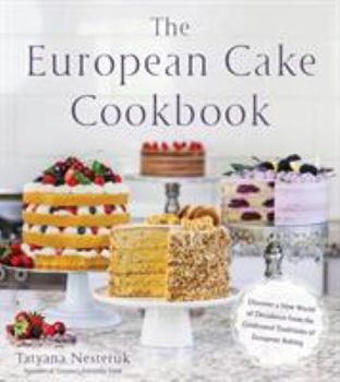 Paperback The European Cake Cookbook: Discover a New World of Decadence from the Celebrated Traditions of European Baking Book