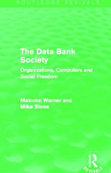 Paperback The Data Bank Society (Routledge Revivals): Organizations, Computers and Social Freedom Book