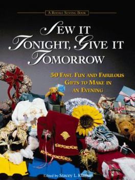Paperback Sew It Tonight, Give It Tomorrow: 50 Fast, Fun and Fabulous Gifts to Make in an Evening Book