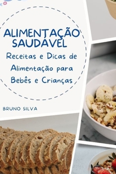 Paperback Alimentação Saudável para Bebês e Crianças: Receitas Nutritivas e Dicas para um Crescimento Feliz [Portuguese] Book