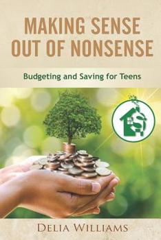 Paperback Making Sense Out of Nonsense: Budgeting and Saving for Teens Book