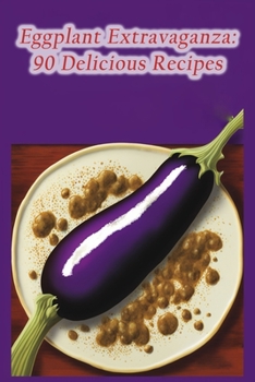 Paperback Eggplant Extravaganza: 90 Delicious Recipes Book