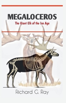MEGALOCEROS: The Giant Elk of the Ice Age (PREHISTORIC ANIMALS SERIES)