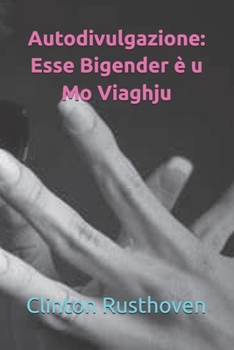 Autodivulgazione: Esse Bigender è u Mo Viaghju (Corsican Edition)