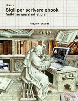 Paperback Usare Sigil per scrivere ebook: fruibili su qualsiasi lettore [Italian] Book