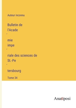 Paperback Bulletin de l'Acade&#769;mie impe&#769;riale des sciences de St.-Pe&#769;tersbourg: Tome 34 [French] Book