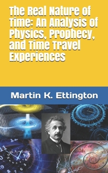 Paperback The Real Nature of Time: An Analysis of Physics, Prophecy, and Time Travel Experiences Book