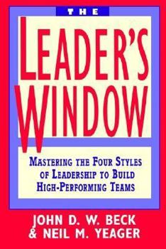 Paperback The Leader's Window: Mastering the Four Styles of Leadership to Build High-Performing Teams Book