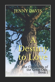 A Destiny to Love: The Chronicles of the Great Oak: Book 1 - Book #1 of the Chronicles of the Great Oak