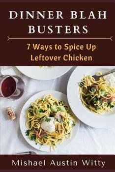 Paperback Dinner Blah Busters: Seven Ways to Spice Up Leftover Chicken Book