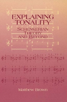 Hardcover Explaining Tonality: Schenkerian Theory and Beyond Book