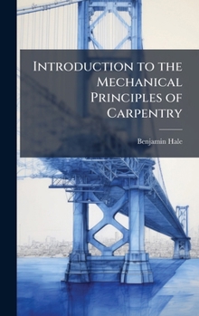 Hardcover Introduction to the Mechanical Principles of Carpentry Book