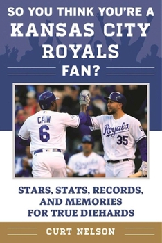 Paperback So You Think You're a Kansas City Royals Fan?: Stars, Stats, Records, and Memories for True Diehards Book