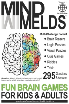 Paperback 295 Fun Brain Teasers, Logic/Visual Puzzles, Trivia Questions, Quiz Games and Riddles: MindMelds Volume 1, World Edition - Fun Diversions for Your Men Book