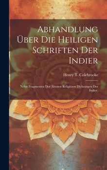 Hardcover Abhandlung Über Die Heiligen Schriften Der Indier: Nebst Fragmenten der Ältesten Religiösen Dichtungen der Indier. [German] Book