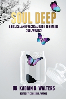 Paperback Soul Deep: A Biblical and Practical Guide to Healing Soul Wounds Book