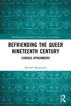 Paperback Befriending the Queer Nineteenth Century: Curious Attachments Book