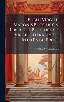Hardcover Publii Virgilii Maronis BucolicÃ´n Liber. the Bucolics of Virgil, Literally Tr. Into Engl. Prose Book