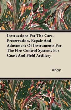 Paperback Instructions For The Care, Preservation, Repair And Adustment Of Instruments For The Fire-Control Systems For Coast And Field Artillery Book